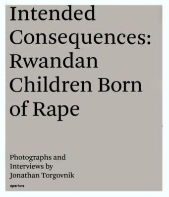 Jonathan Torgovnik: Intended Consequences