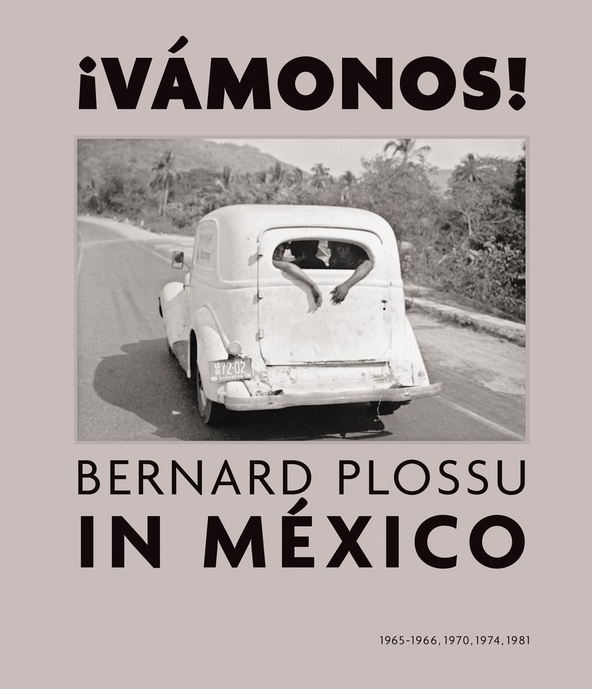Bernard Plossu in México: Vámonos!: 1965-1966, 1970, 1974, 1981
