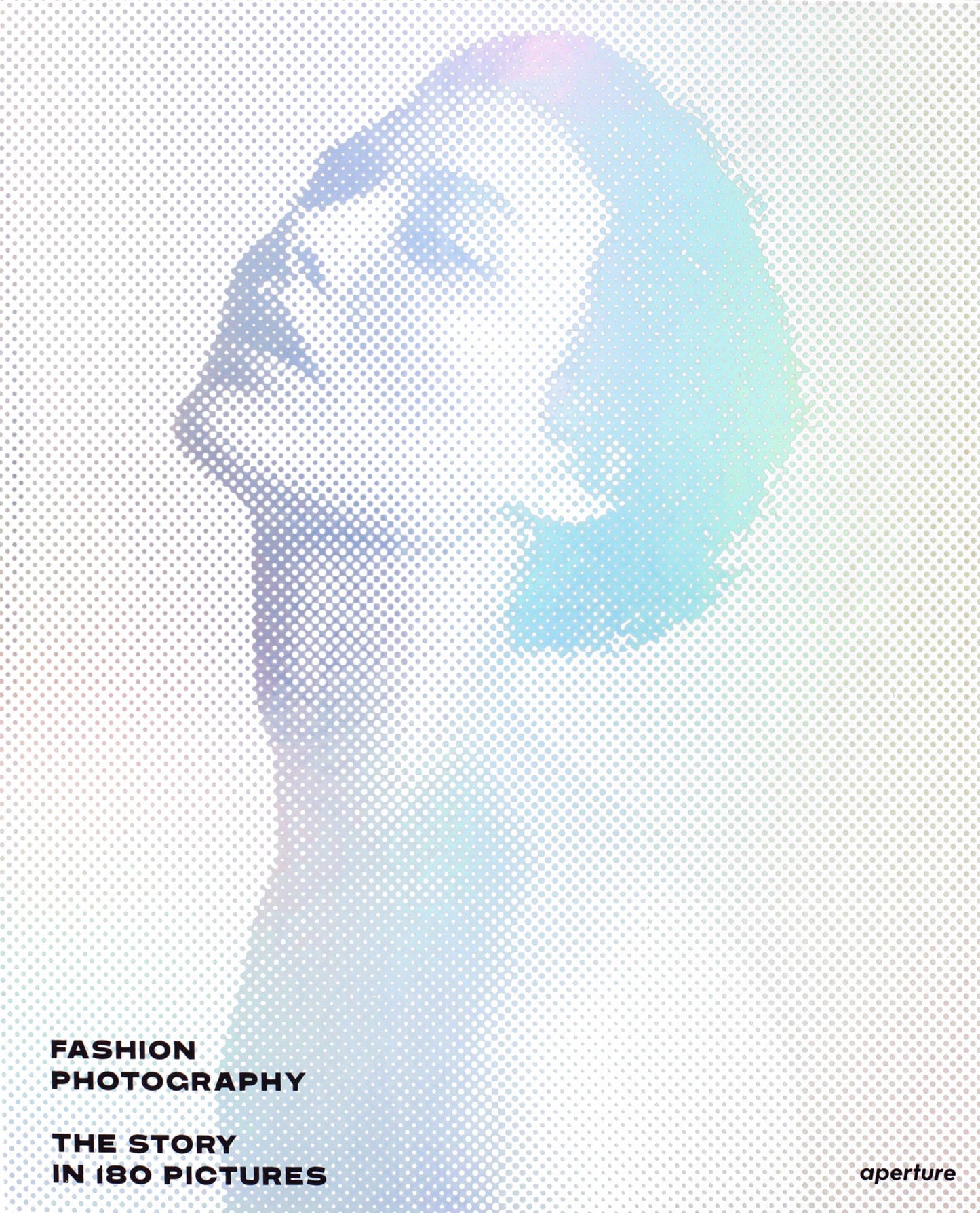 Fashion Photography: The Story in 180 Pictures