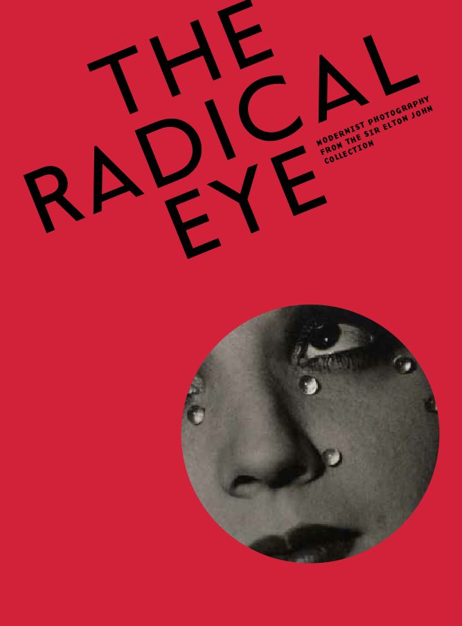 The Radical Eye: Modernist Photography from The Sir Elton John Collection