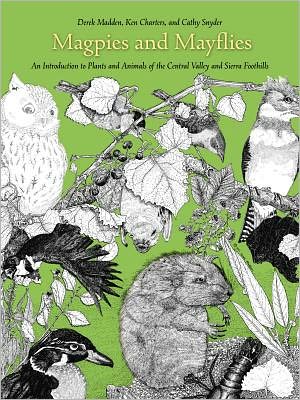 Magpies and Mayflies: An Introduction to Plants and Animals of the Central Valley and Sierra Foothills