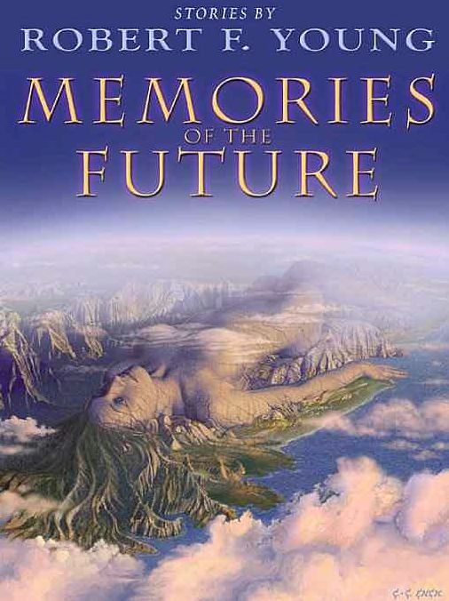 Memories of the Future: Stories by Robert F. Young