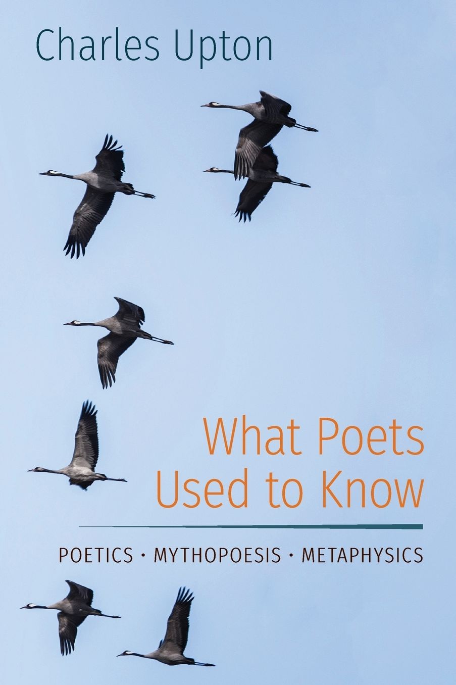 What Poets Used to Know: Poetics * Mythopoesis * Metaphysics
