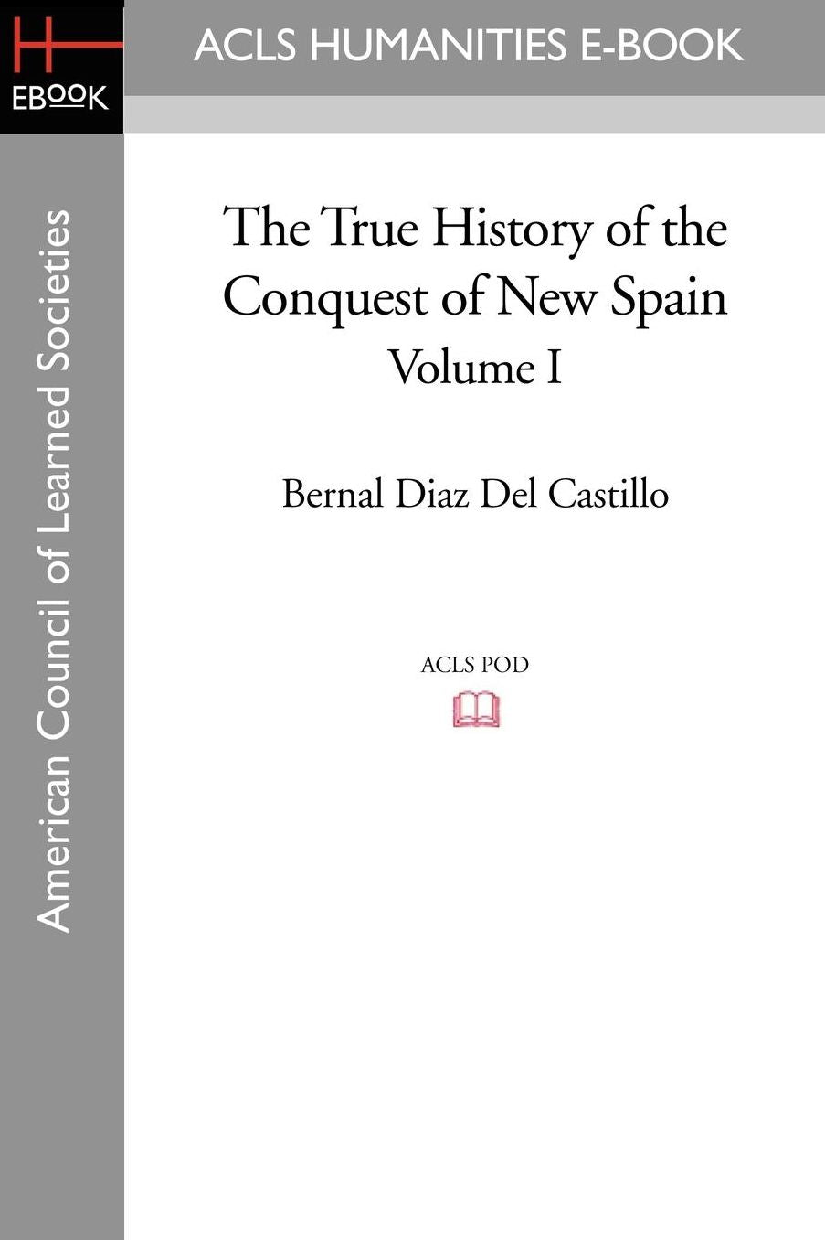 The True History of the Conquest of New Spain, Volume 1