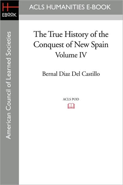 The True History Of The Conquest Of New Spain, Volume 4