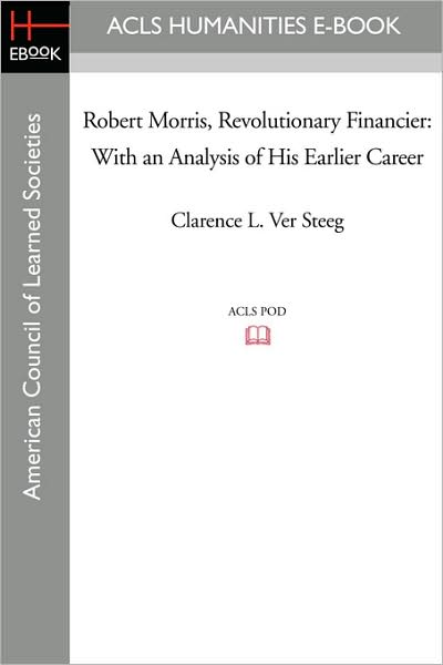 Robert Morris, Revolutionary Financier: With an Analysis of His Earlier Career