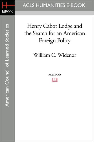 Henry Cabot Lodge And The Search For An American Foreign Policy