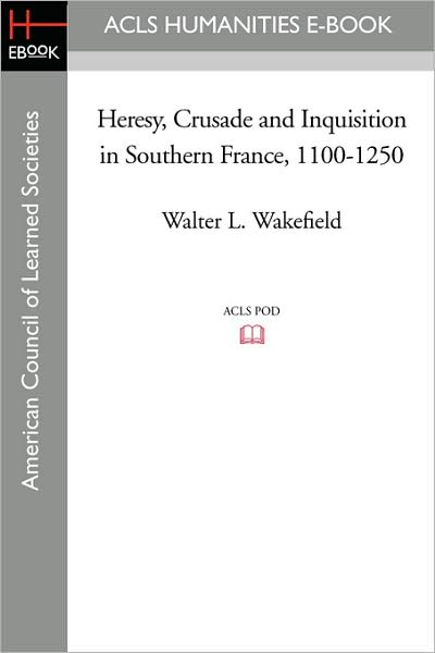 Heresy, Crusade And Inquisition In Southern France, 1100-1250
