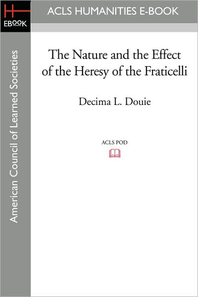 The Nature And The Effect Of The Heresy Of The Fraticelli