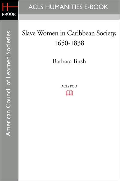 Slave Women In Caribbean Society, 1650-1838
