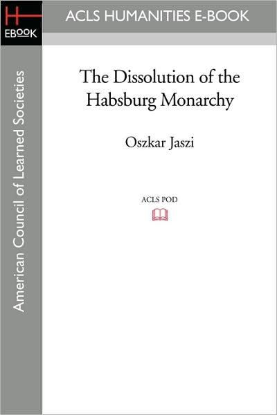 The Dissolution Of The Habsburg Monarchy