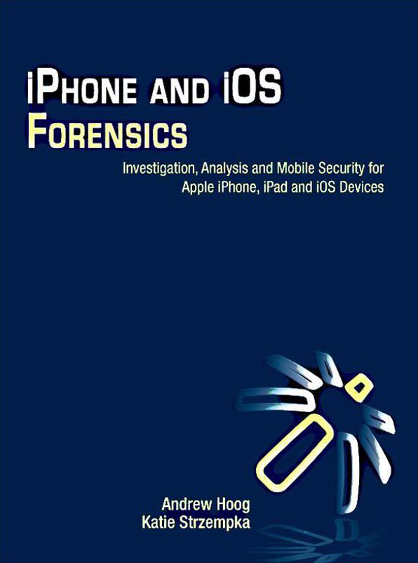 iPhone and iOS Forensics: Investigation, Analysis and Mobile Security for Apple iPhone, iPad and iOS Devices