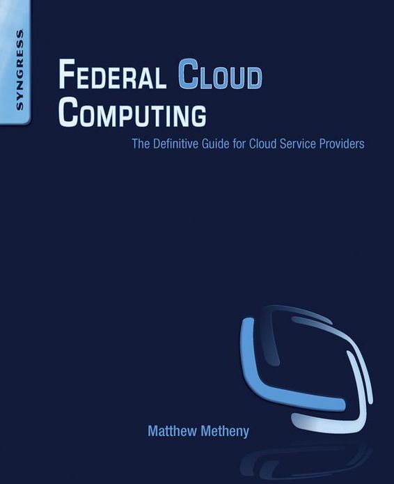 Federal Cloud Computing: The Definitive Guide for Cloud Service Providers