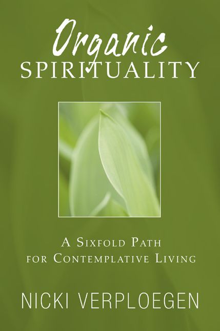Organic Spirituality: A Sixfold Path for Contemplative Living