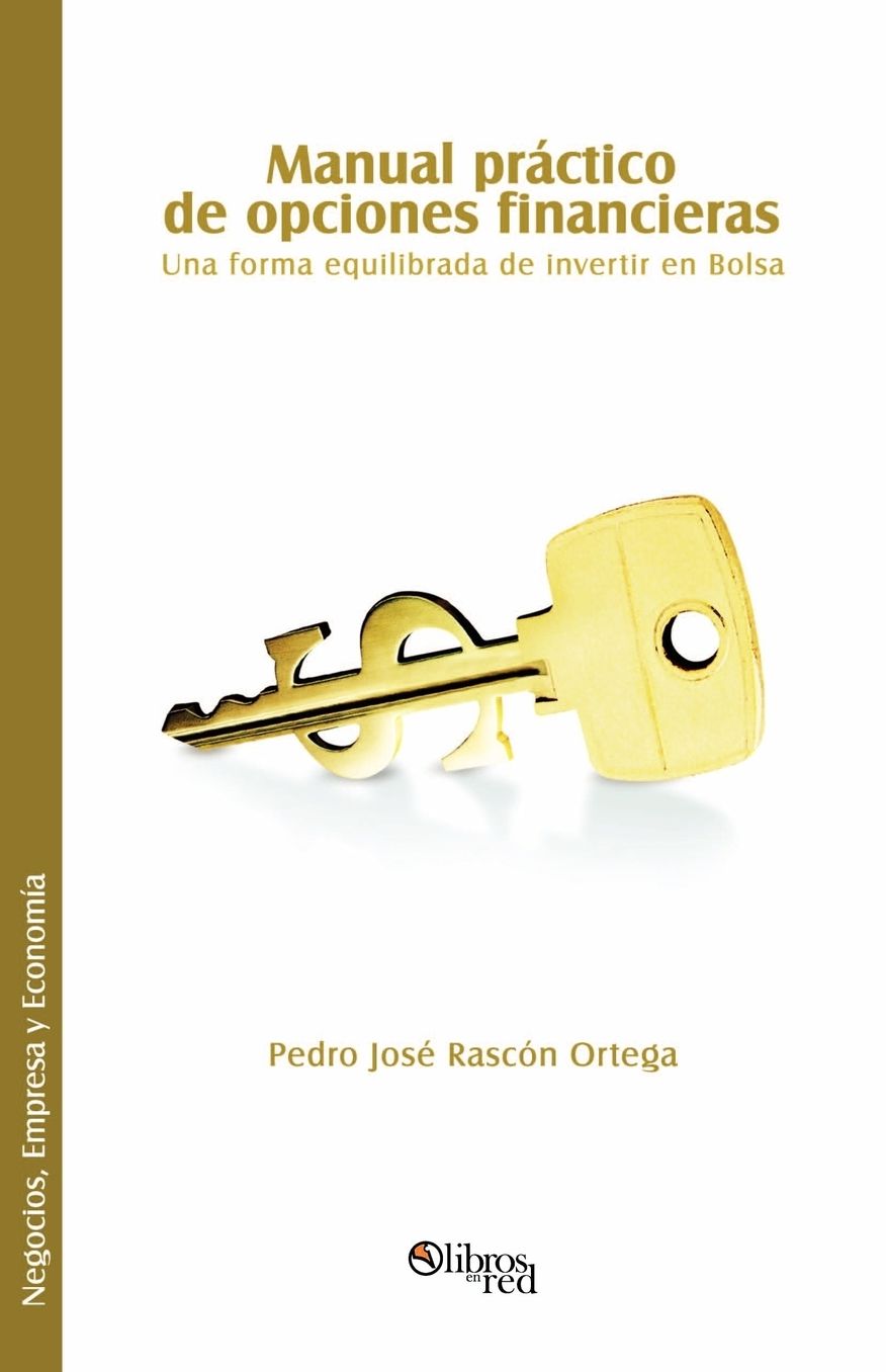 Manual Practico De Opciones Financieras. Una Forma Equilibrada De Invertir En Bolsa