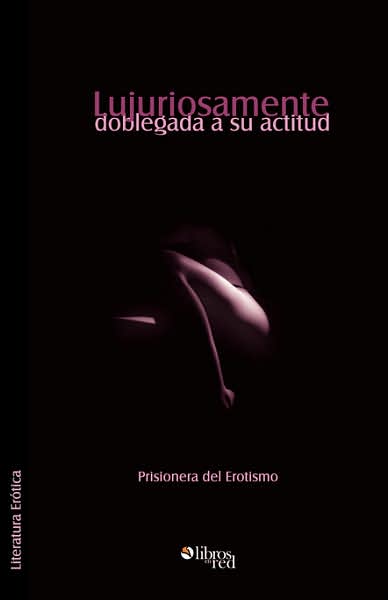 Lujuriosamente Doblegada a SU Actitud