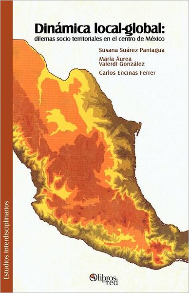 Dinamica Local-Global: Dilemas Socio Territoriales En El Centro de Mexico