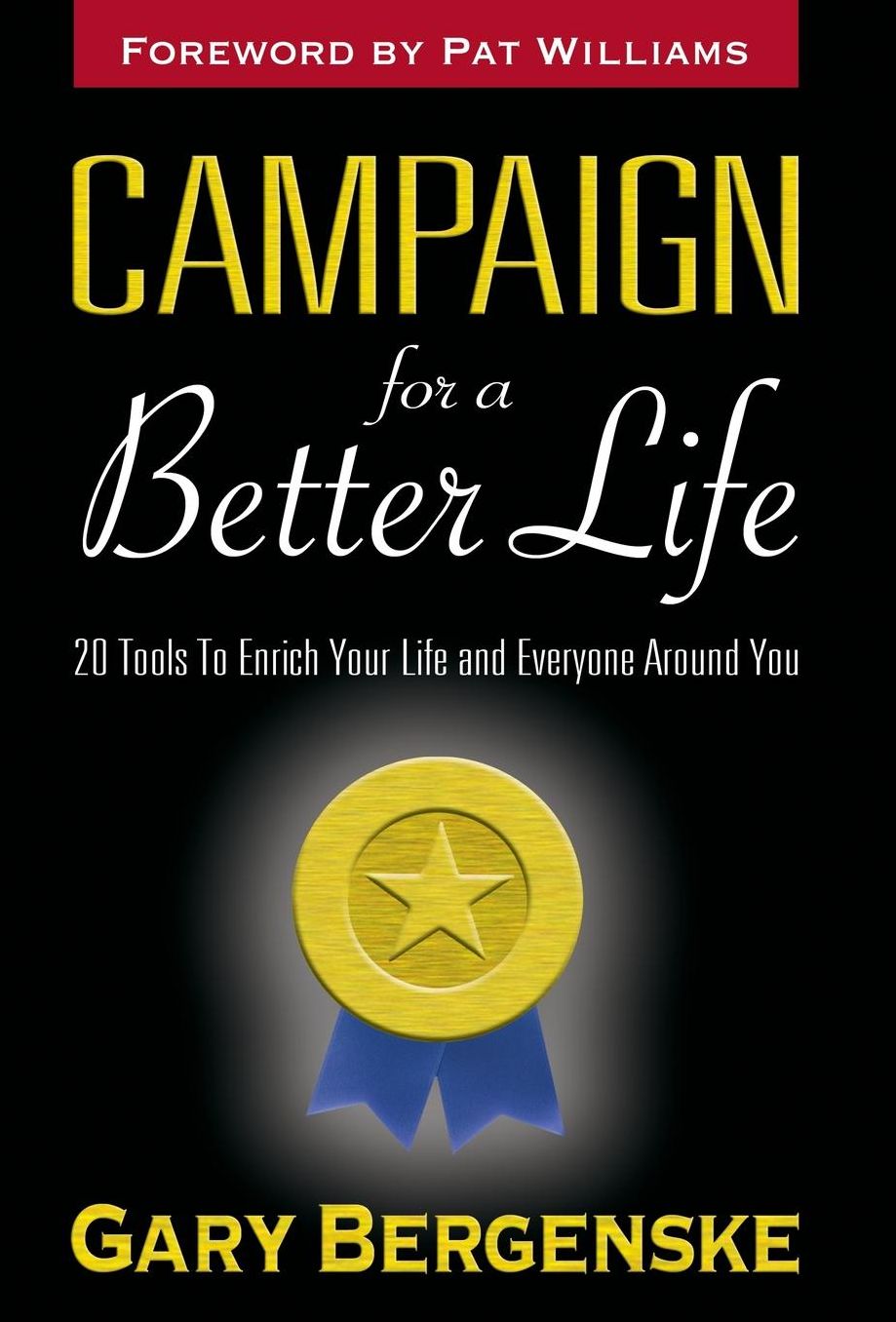 Campaign for A Better Life: 20 Tools to Enrich Your Life and Everyone Around You