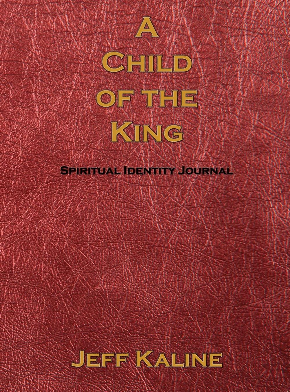 A Child OF The King: Spiritual Identity Journal