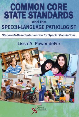 Common Core State Standards and the Speech-Language Pathologist : Standards-Based Intervention for Special Populations