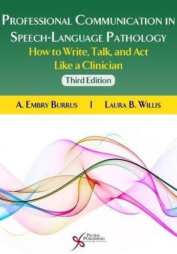 Professional Communication in Speech-Language Pathology : How to Write, Talk, and Act Like a Clinician