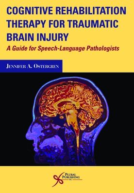 Cognitive Rehabilitation Therapy for Traumatic Brain Injury : A Guide for Speech-Language Pathologists