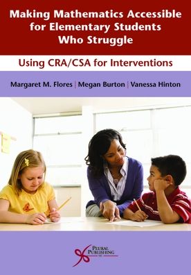 Making Mathematics Accessible for Elementary Students Who Struggle : Using CRA/CSA for Interventions