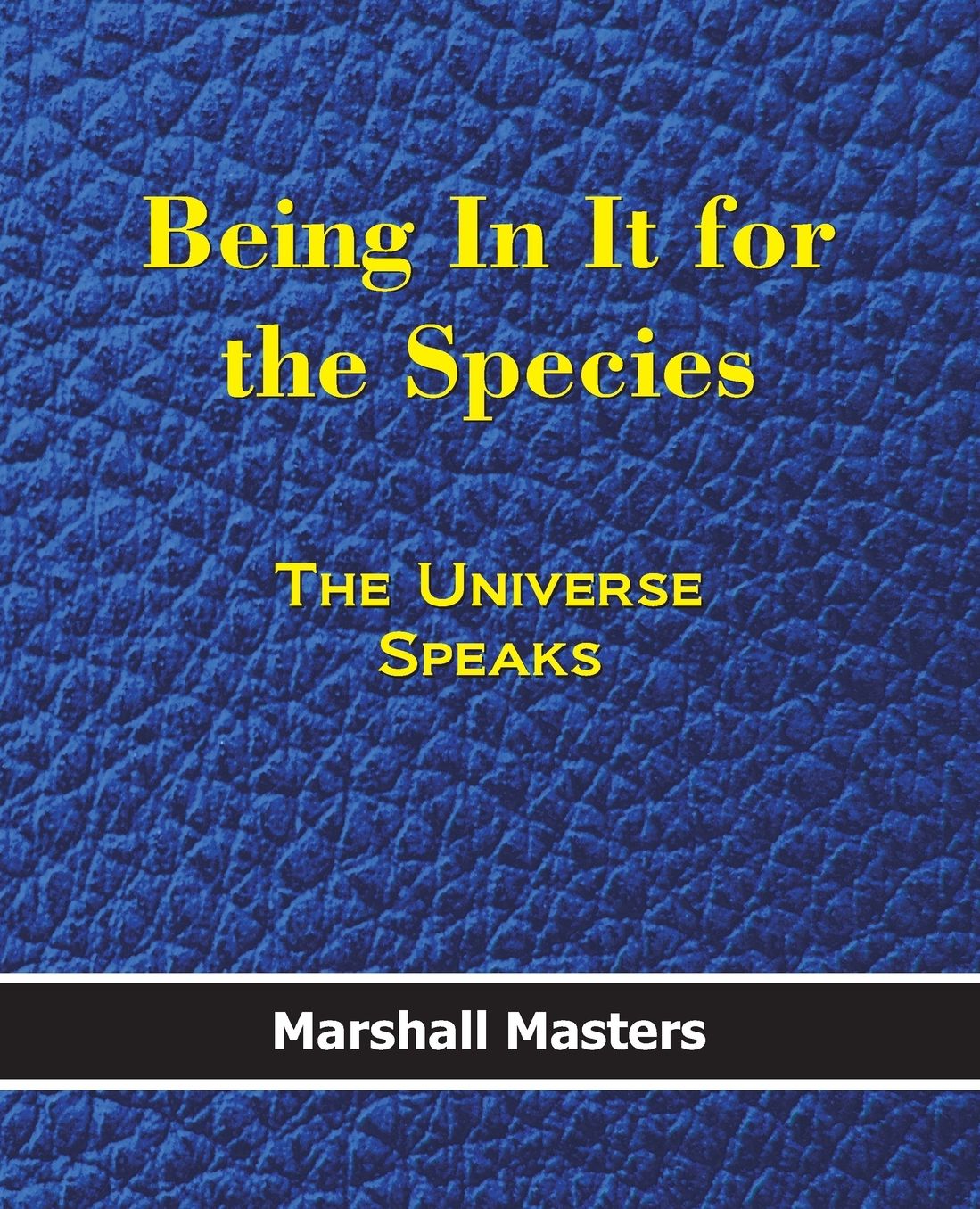 Being In It for the Species: The Universe Speaks
