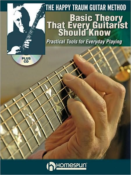 The Happy Traum Guitar Method - Basic Theory That Every Guitarist Should Know: Practical Tools for Everyday Playing