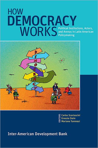 How Democracy Works: Political Institutions, Actors, and Arenas in Latin American Policymaking