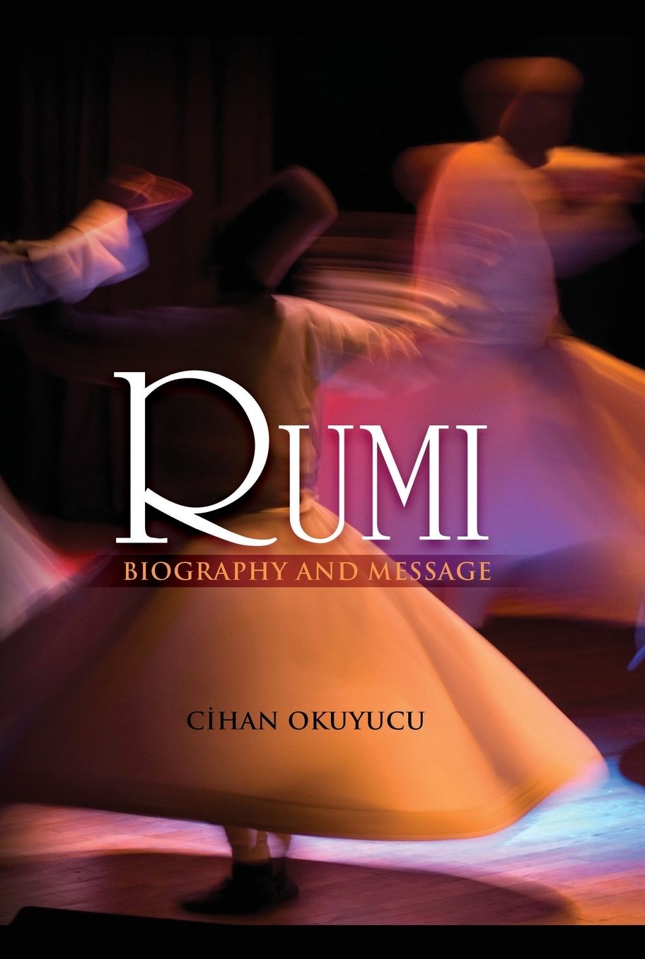 Rumi: Biography and Message