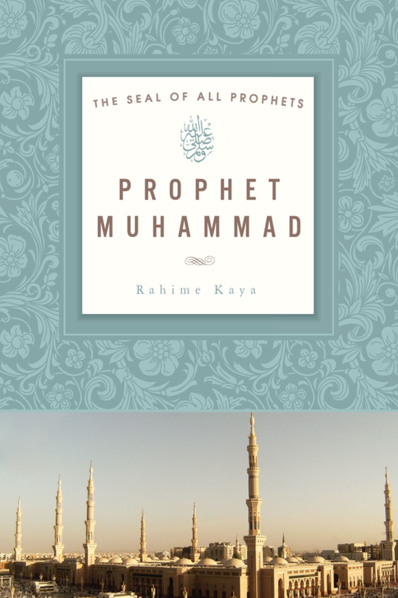 Prophet Muhammad: The Seal of All Prophets
