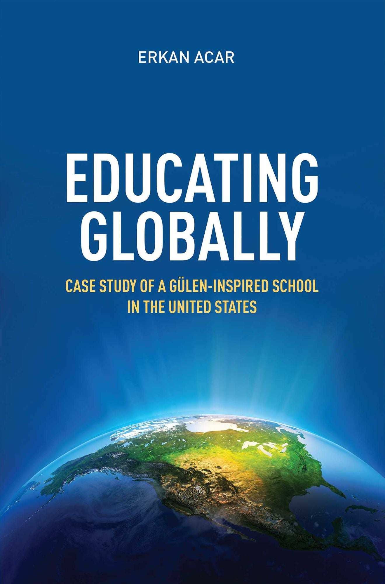 Educating Globally: Case Study of a Gulen-Inspired School in the United States