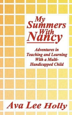 My Summers with Nancy: Adventures in Teaching and Learning with a Multi-Handicapped Child