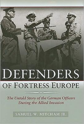 Defenders of Fortress Europe: The Untold Story of the German Officers during the Allied Invasion
