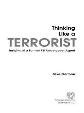 Thinking Like a Terrorist: Insights of a Former FBI Undercover Agent