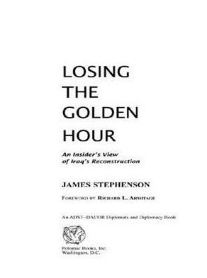 Losing the Golden Hour: An Insider's View of Iraq's Reconstruction