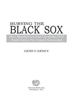 Burying the Black Sox: How Baseball's Cover-Up of the 1919 World Series Fix Almost Succeeded