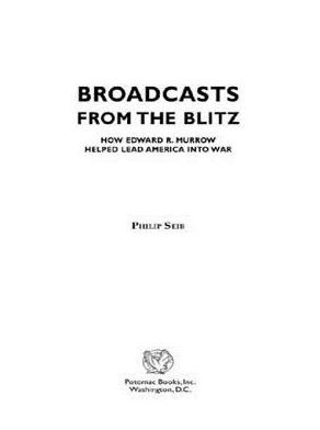 Broadcasts from the Blitz: How Edward R. Murrow Helped Lead America into War