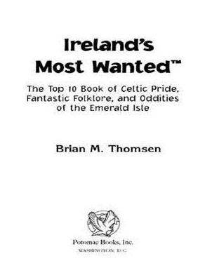 Ireland's Most Wanted: The Top 10 Book of Celtic Pride, Fantastic Folklore, and Oddities of the Emerald Isle