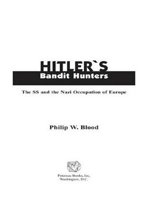 Hitler's Bandit Hunters: The SS and the Nazi Occupation of Europe