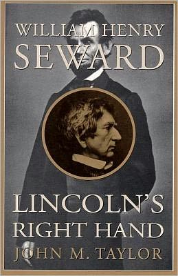 William Henry Seward: Lincoln's Right Hand