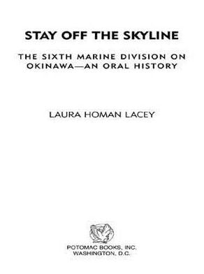 Stay off the Skyline: The Sixth Marine Division on Okinawa--An Oral History