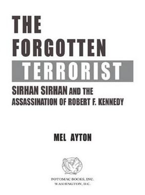 The Forgotten Terrorist: Sirhan Sirhan and the Assassination of Robert F. Kennedy
