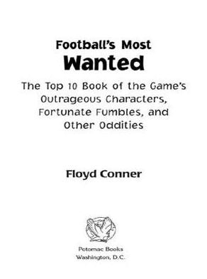 Football's Most Wanted: The Top 10 Book of the Great Game's Outrageous Characters, Fortunate Fumbles, and Other Oddities