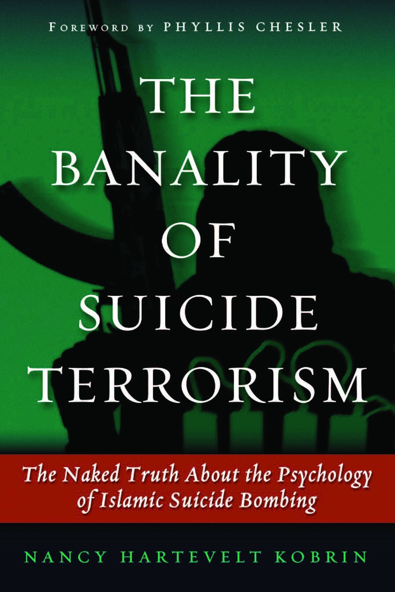 The Banality of Suicide Terrorism: The Naked Truth About the Psychology of Islamic Suicide Bombing