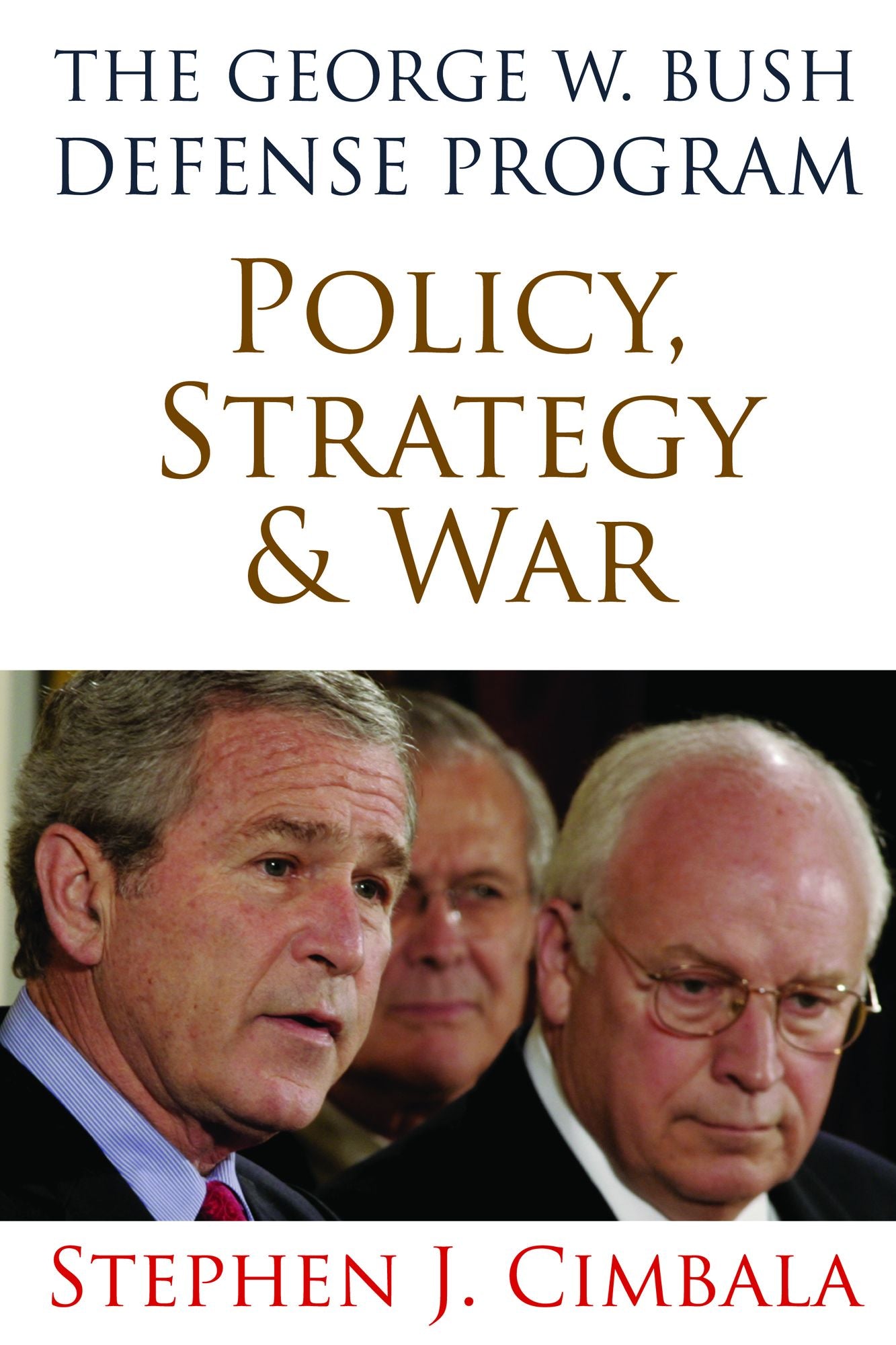 The George W. Bush Defense Program: Policy, Strategy & War
