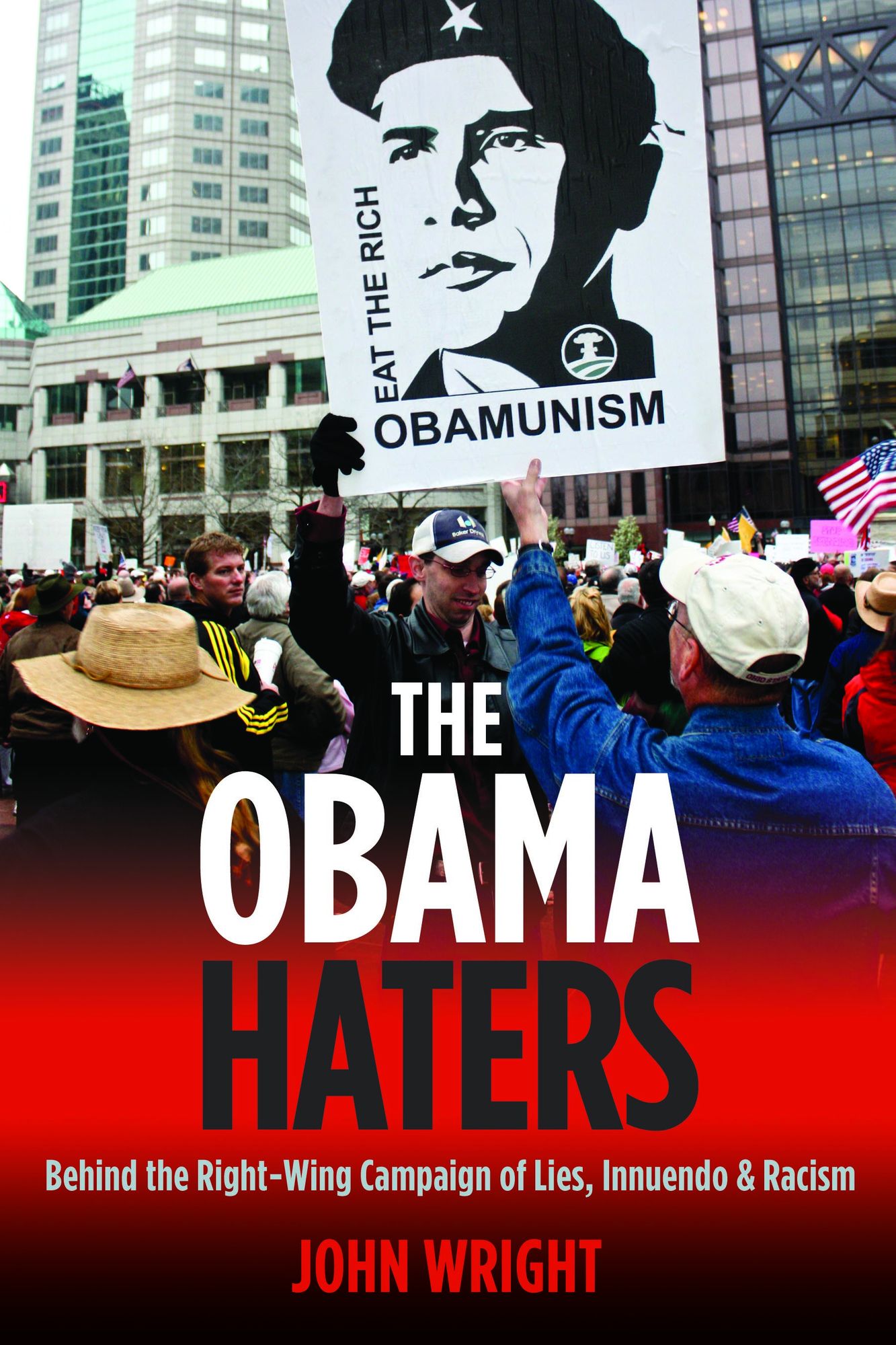 The Obama Haters: Behind the Right-Wing Campaign of Lies, Innuendo & Racism