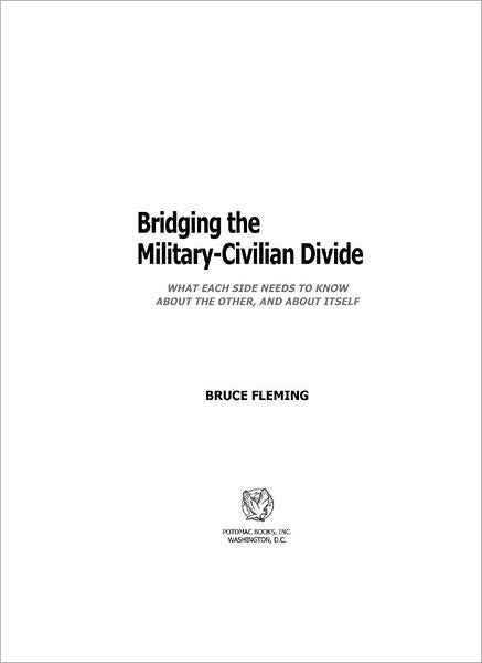 Bridging the Military-Civilian Divide: What Each Side Must Know About the Other--and About Itself
