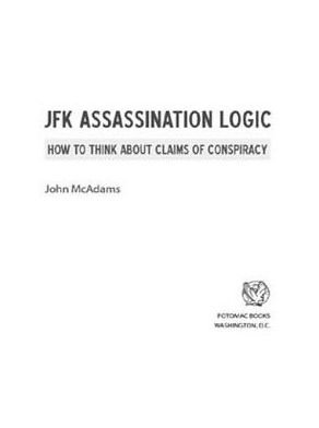 JFK Assassination Logic: How to Think about Claims of Conspiracy